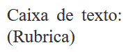 Caixa de texto: (Rubrica)    